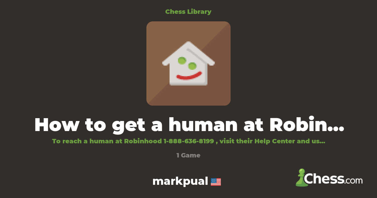 How to get a human at Robinhood? | Library - Chess.com