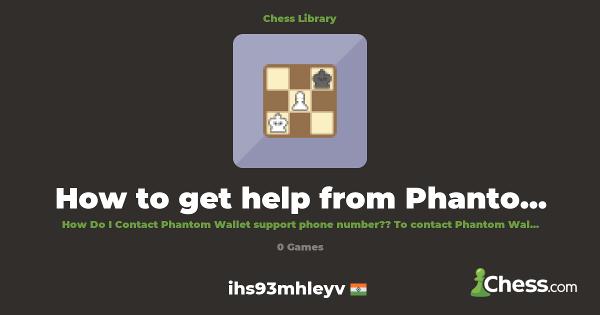How to get help from Phantom Wallet Support | Library - Chess.com