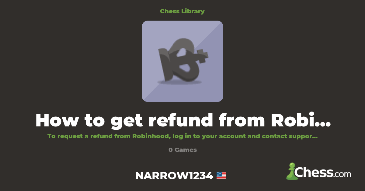 How to get refund from Robinhood | Library - Chess.com