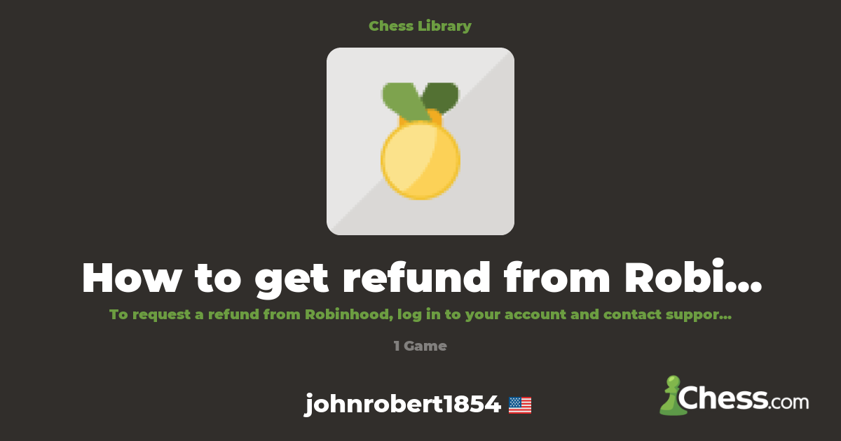 How to get refund from Robinhood - contact support | Library - Chess.com
