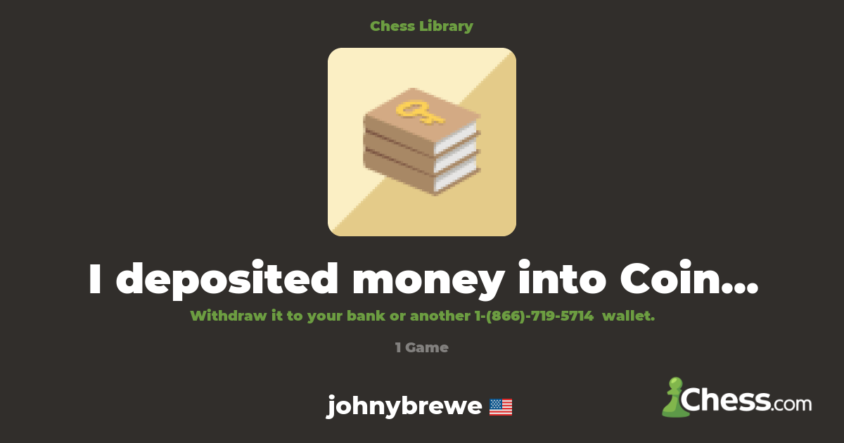 I deposited money into Coinbase—how do I get it ba | Library - Chess.com