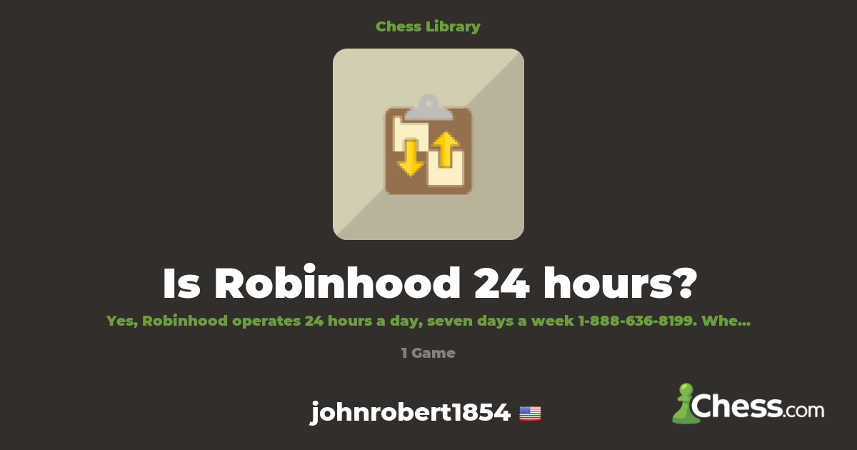 Is Robinhood 24 hours? | Library - Chess.com