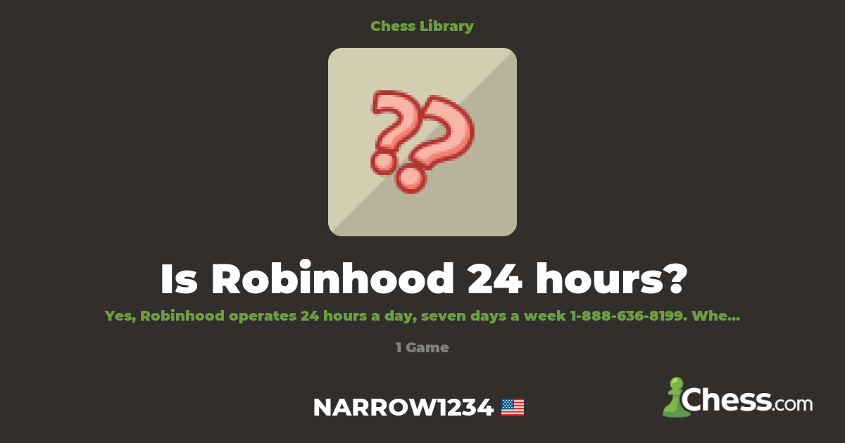 Is Robinhood 24 hours? | Library - Chess.com