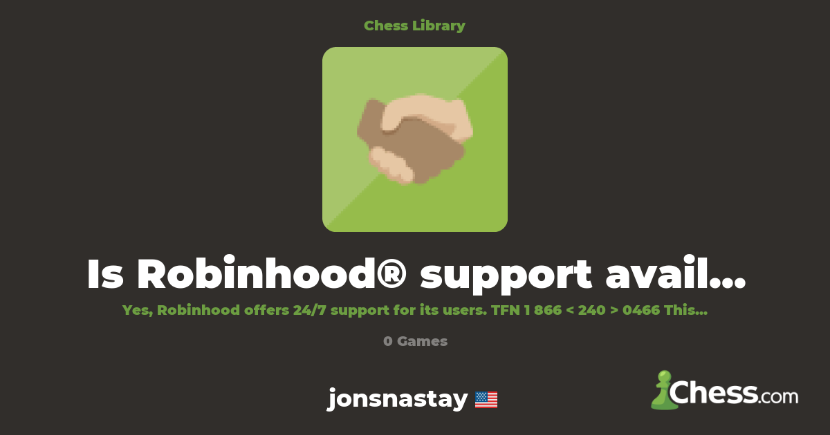 Is Robinhood® support available 24/7? {{take~now}} | Library - Chess.com