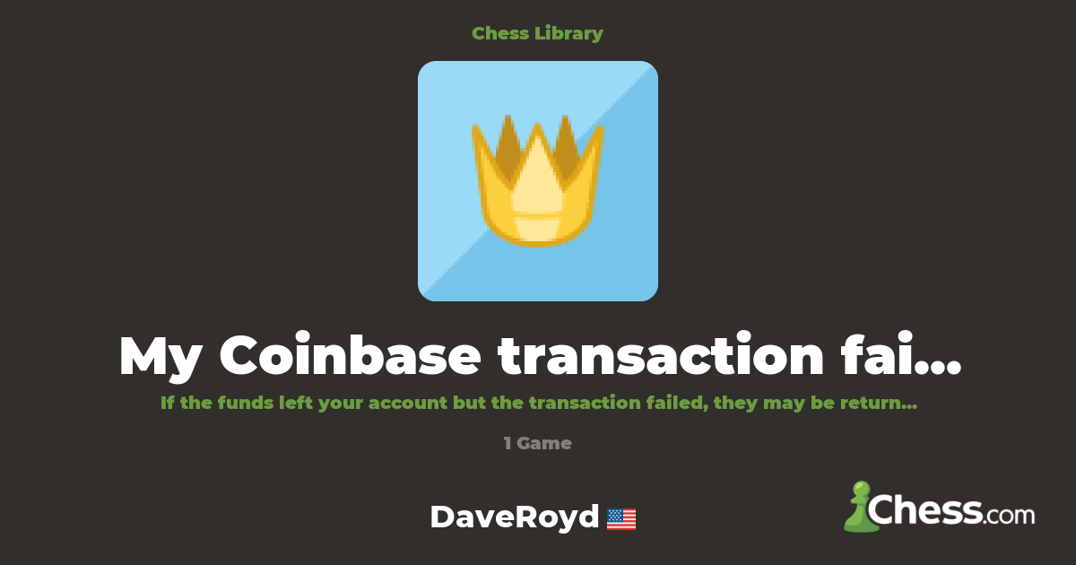 My Coinbase transaction failed—will I get a refund | Library - Chess.com