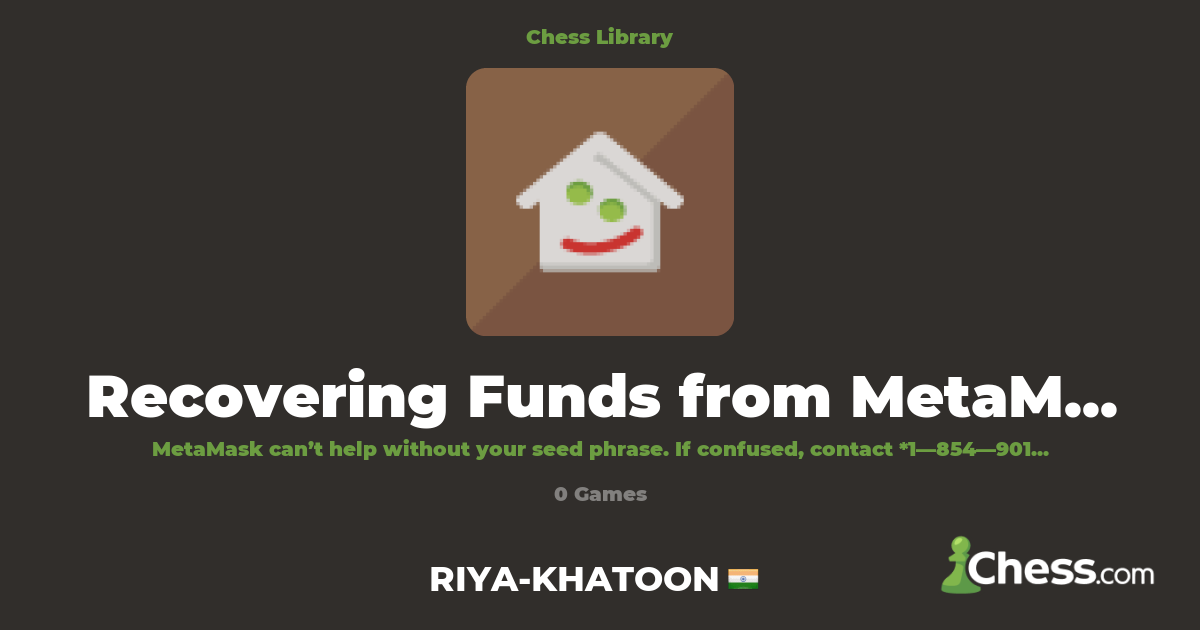 Recovering Funds from MetaMask? GET MONEY METAMASK | Library - Chess.com