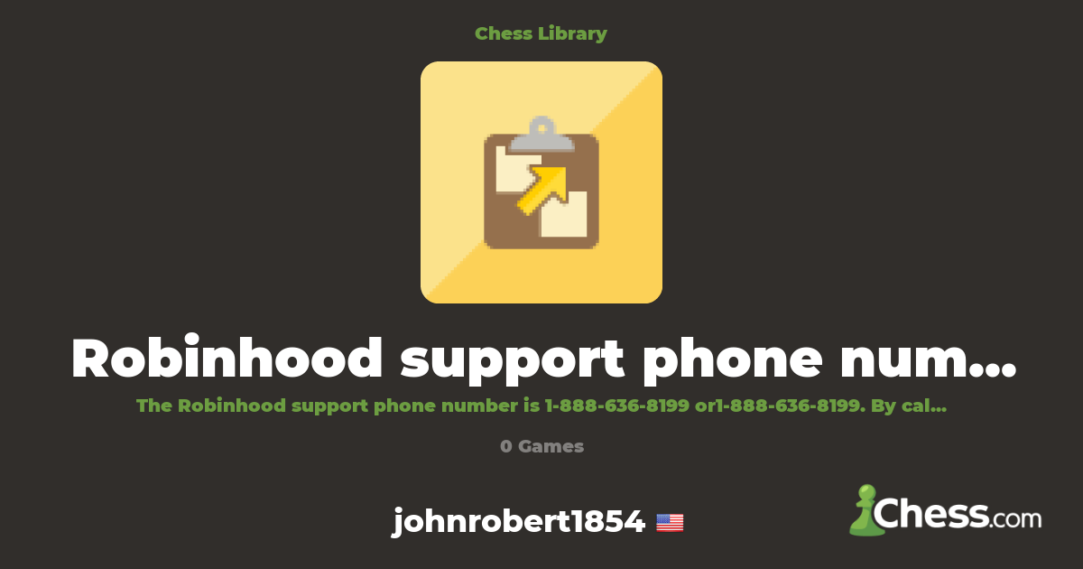 Robinhood support phone number? | Library - Chess.com