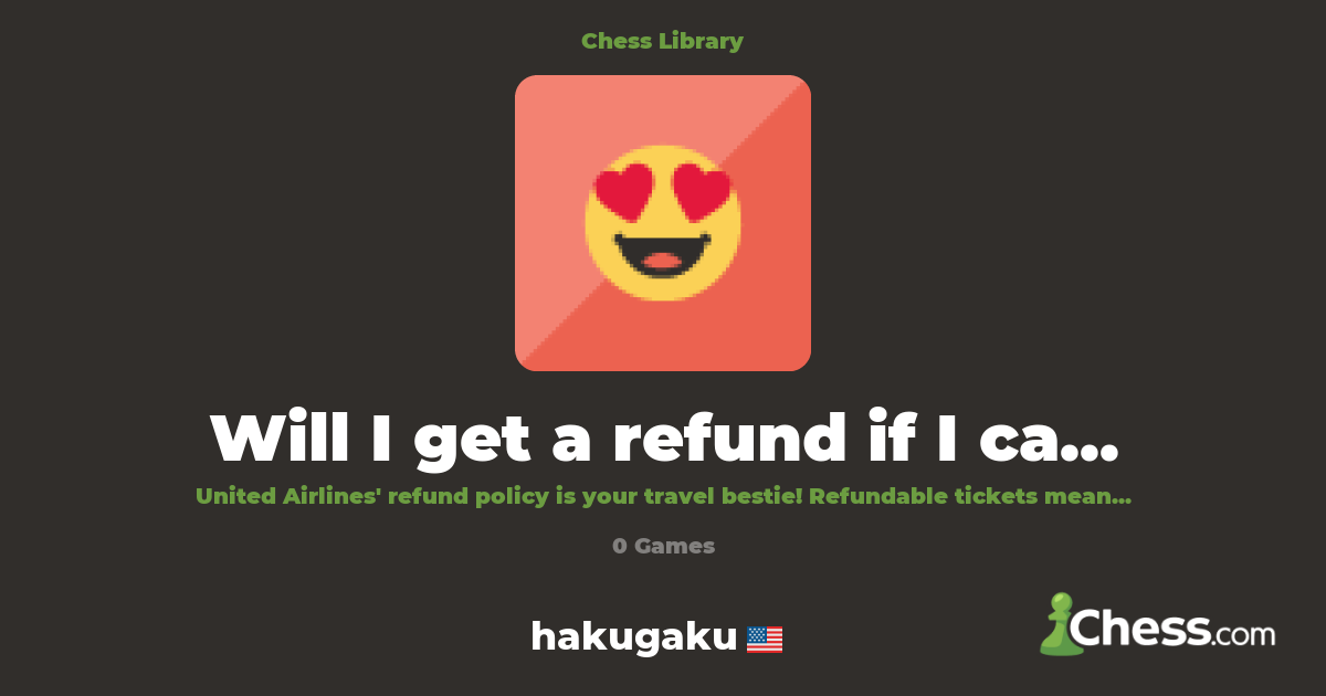 Will I get a refund if I cancel my United flight? | Library - Chess.com