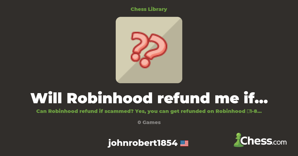 Will Robinhood refund me if I get scammed? | Library - Chess.com